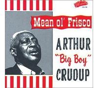 Mean Ol' Frisco by ARTHUR BIG BOY CRUDUP (2013-05-03)
