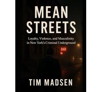 Mean Streets: Loyalty, Violence, and Masculinity in New York’s Criminal Underground