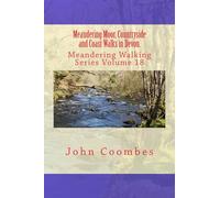 Meandering Moor, Countryside and Coast Walks in Devon.: Volume 18 (Meandering Walking Series)