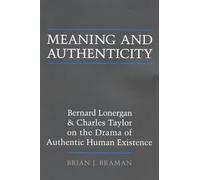 Meaning and Authenticity: Bernard Lonergan and Charles Taylor on the Drama of Authentic Human Existence (Lonergan Studies)