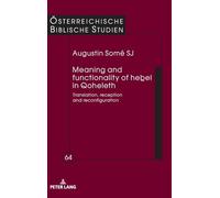 Meaning and Functionality of Heḇel in Qoheleth: Translation, Reception and Reconfiguration: 64 (Oesterreichische Biblische Studien)