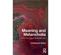 Meaning and Melancholia : Life in the Age of Bewilderment