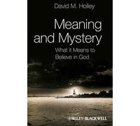 Meaning and Mystery: What It Means To Believe in God