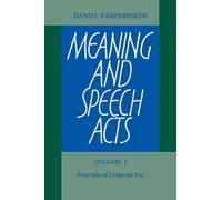 Meaning and Speech Acts: Volume 1, Principles of Language Use
