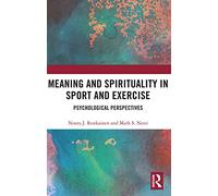 Meaning and Spirituality in Sport and Exercise: Psychological Perspectives (Routledge Research in Sport, Culture and Society)