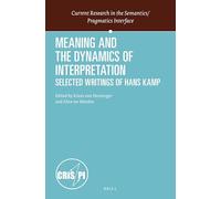 Meaning and the Dynamics of Interpretation: Selected Papers of Hans Kamp: 29 (Current Research in the Semantics / Pragmatics Interface)