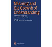 Meaning and the Growth of Understanding: Wittgenstein’s Significance for Developmental Psychology
