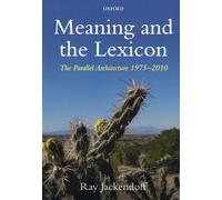 Meaning And The Lexicon: The Parallel Architecture 1975-2010