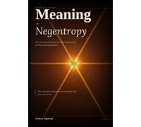 MEANING AS NEGENTROPY:: The Unnoticed End: The Thermodynamics of Why Anything Matters. Abrigded Edition
