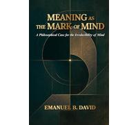 Meaning as the Mark of Mind: A Philosophical Case for the Irreducibility of Mind