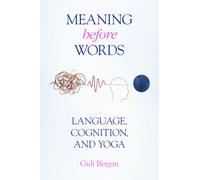 Meaning Before Words: Language, Cognition, and Yoga