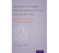 Meaning-Centered Psychotherapy in the Cancer Setting–Finding Meaning & Hope in the Face of Suffering