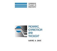 Meaning, Expression and Thought (Cambridge Studies in Philosophy)