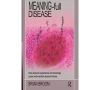 Meaning-Full Disease: How Personal Experience and Meanings Cause and Maintain Physical Illness