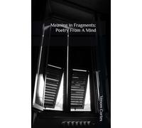 Meaning in Fragments: Poetry From A Mind