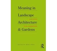 Meaning in Landscape Architecture and Gardens: Four Essays, Four Commentaries
