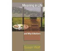 Meaning in Life and Why it Matters (The University Center for Human Values Series)