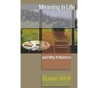 Meaning in Life and Why It Matters: (The University Center for Human Values Series): 40