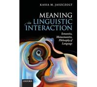 Meaning in Linguistic Interaction: Semantics, Metasemantics, Philosophy of Language