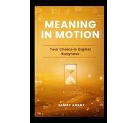 Meaning in Motion: Your Choice in Digital Busyness