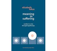 Meaning in Suffering: Comfort in Crisis Through Logotherapy