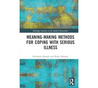Meaning-making Methods for Coping with Serious Illness (Routledge Advances in the Medical Humanities)