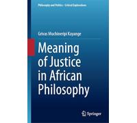 Meaning of Justice in African Philosophy: 28 (Philosophy and Politics - Critical Explorations, 28)