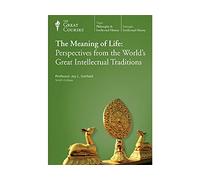 Meaning of Life: Perspectives From the World's Great Intellectual Traditions....