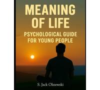 MEANING OF LIFE: PSYCHOLOGICAL GUIDE FOR YOUNG PEOPLE