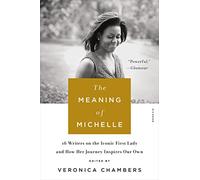 Meaning of Michelle: 16 Writers on the Iconic First Lady and How Her Journey inspires Our Own