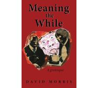 Meaning The While: A grotesque