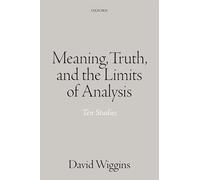 Meaning, Truth, and the Limits of Analysis: Ten Studies