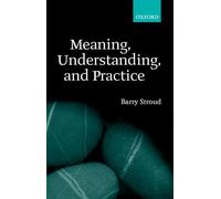 Meaning, Understanding, And Practice: Philosophical Essays