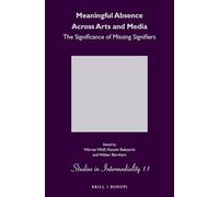 Meaningful Absence Across Arts and Media: The Significance of Missing Signifiers: 11 (Studies in Intermediality, 11)