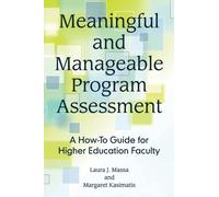 Meaningful and Manageable Program Assessment : A How-To Guide for Higher Education Faculty