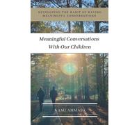 Meaningful Conversations With Our Children: Developing the habit of having meaningful conversations