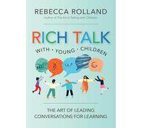 Meaningful Conversations with Young Children: The Art of Rich Talk for Learning: The Art of Leading Conversations for Learning