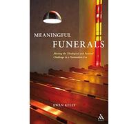 Meaningful Funerals: Meeting the Theological and Pastoral Challenge in a Postmodern Era