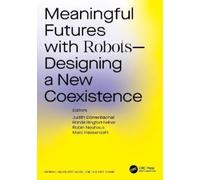Meaningful Futures with Robots : Designing a New Coexistence