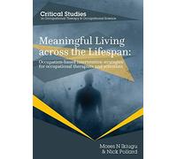 Meaningful Living Across the Lifespan: Occupation-Based Intervention Strategies for Occupational Therapists and Scientists: 1 (Occupational Therapy for a Changing World)