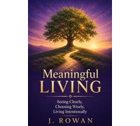 Meaningful Living: Seeing Clearly, Choosing Wisely, Living Intentionally (The Inner Skills Series)