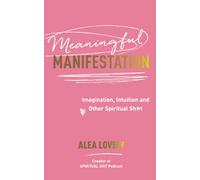 Meaningful Manifestation: Imagination, Intuition and Other Spiritual Sh*t