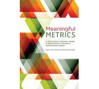 Meaningful Metrics: A 21st Century Librarian's Guide to Bibliometrics, Almetrics, and Research Impact