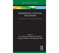 Meaningful Physical Education: An Approach for Teaching and Learning (Routledge Focus on Sport Pedagogy)