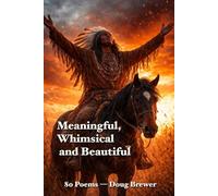 Meaningful, Whimsical and Beautiful: 80 Poems