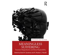 Meaningless Suffering : Traumatic Marginalisation and Ethical Responsibility