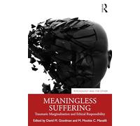 Meaningless Suffering: Traumatic Marginalisation and Ethical Responsibility (Psychology and the Other)