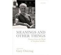Meanings and Other Things: Themes from the Work of Stephen Schiffer