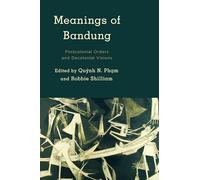 Meanings of Bandung: Postcolonial Orders and Decolonial Visions (Kilombo: International Relations and Colonial Questions)