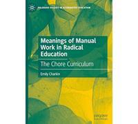 Meanings of Manual Work in Radical Education: The Chore Curriculum (Palgrave Studies in Alternative Education)